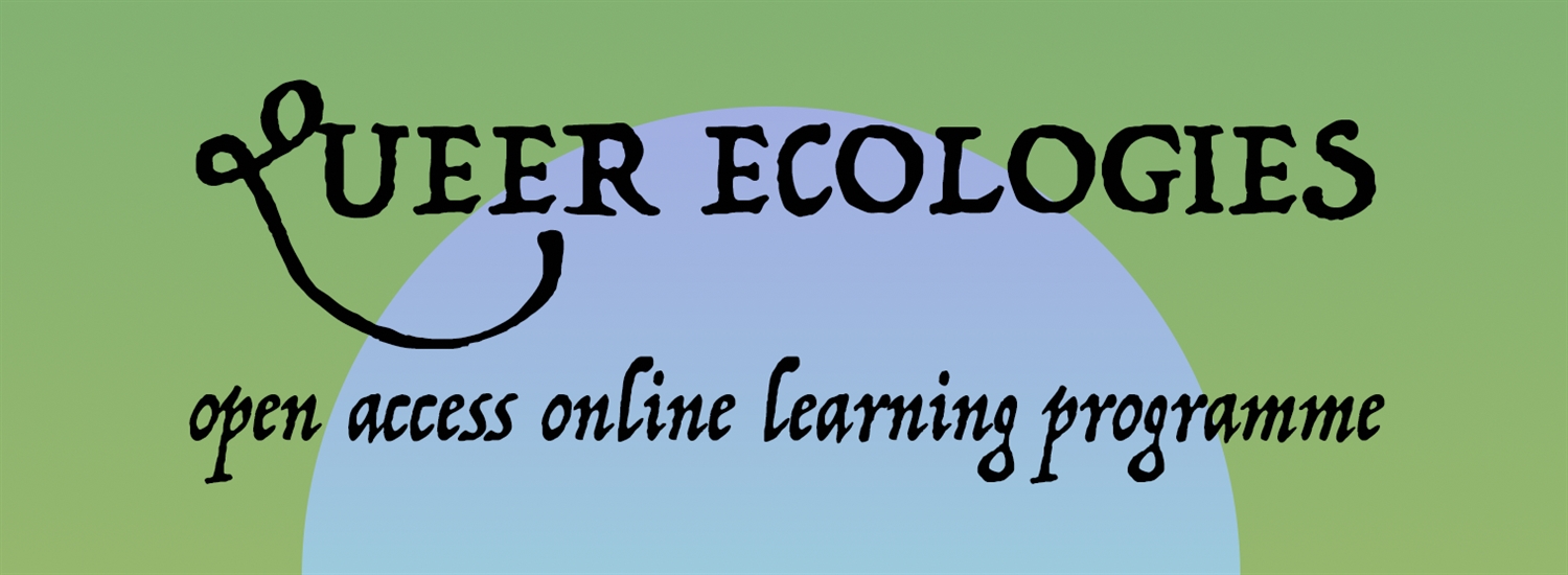 Queer Ecologies Open Access Learning Programme