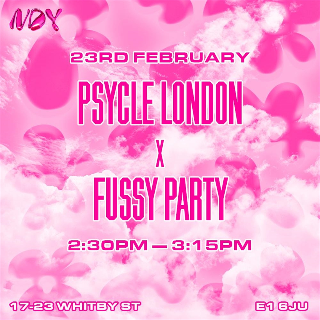 NDY: PSYCLE LONDON X FUSSY PARTY Tickets | Wednesday 23rd February 2022 ...