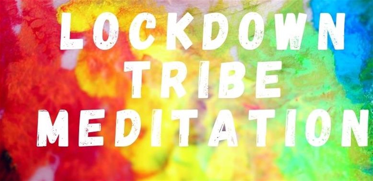 Lockdown tribe meditation. The end is close [ NEW TIME ] 7 pm GMT tickets
