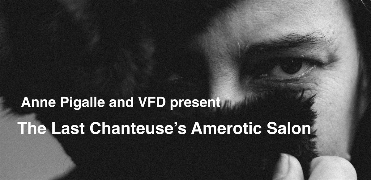Anne Pigalles and VFD present 'The Last Chanteuse's Amerotic Salon'. tickets