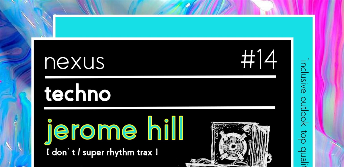 Nexus #14 w/ Jerome Hill [ Don't / Super Rhythm Trax ], Guests & Residents tickets