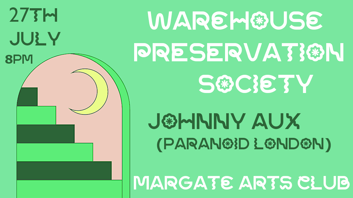 WAREHOUSE PRESERVATION SOCIETY /  JOHNNY AUX (PARANOID LONDON) - 27TH JULY tickets