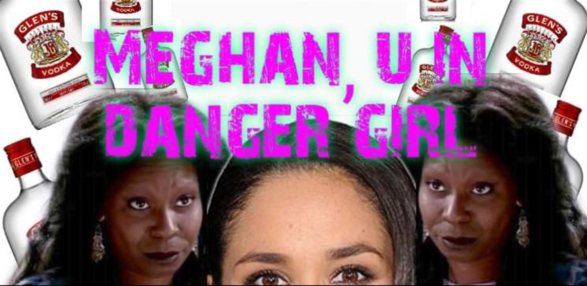 Meghan, U In Danger Girl.. Royal Rave Up! tickets