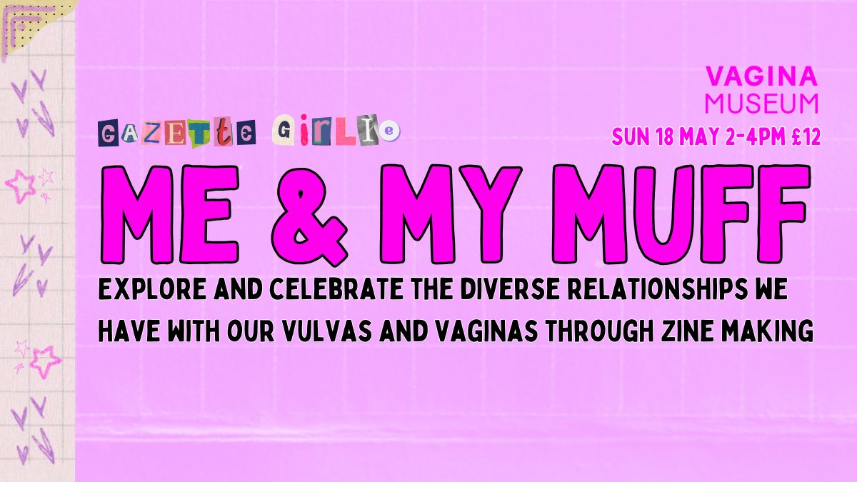 Me & My Muff: A zine-making workshop celebrating and exploring our vulvas and vaginas tickets