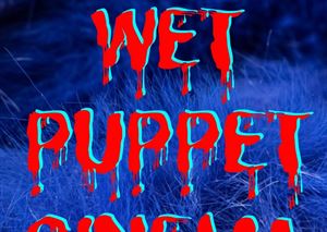 Wet Puppet Cinema