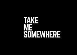 Take Me Somewhere