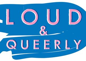 Loud & Queerly