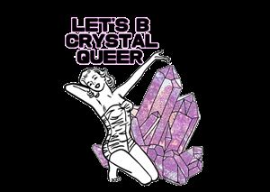 Lets B Crystal Queer
