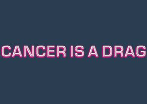 Cancer is a Drag