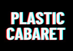 The Plastic Cabaret