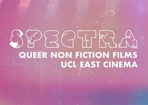 Spectra, Queer Non Fiction Films at UCL East